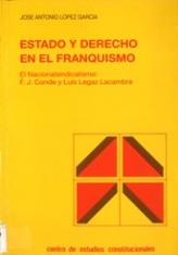Estado y derecho en el franquismo. El nacionalsindicalismo: F. J. Conde y Luis Legaz Lacambra.